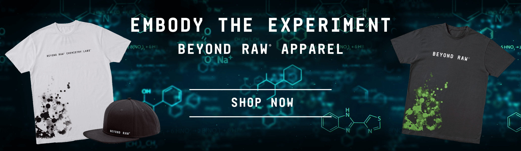 Embody the Experience - Beyond Raw Apparel - Shop Now Embody the Experience - Beyond Raw Apparel - Shop Now