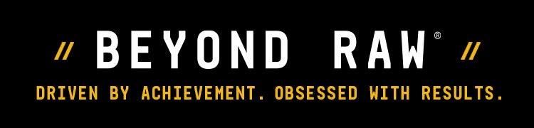 Beyond Raw brand banner with the phrases &lsquo;Driven by Achievement&rsquo; and &lsquo;Obsessed with Results&rsquo; on a black background.